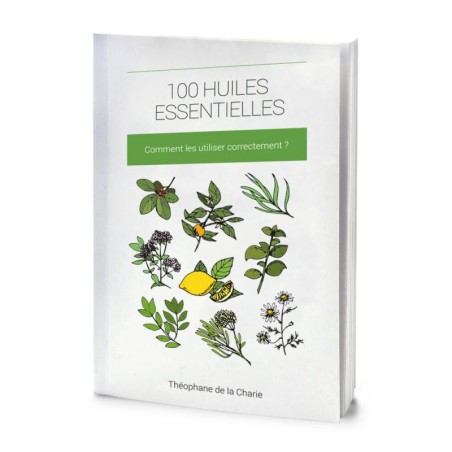 Livret 100 huiles essentielles - Comment les utiliser correctement ?